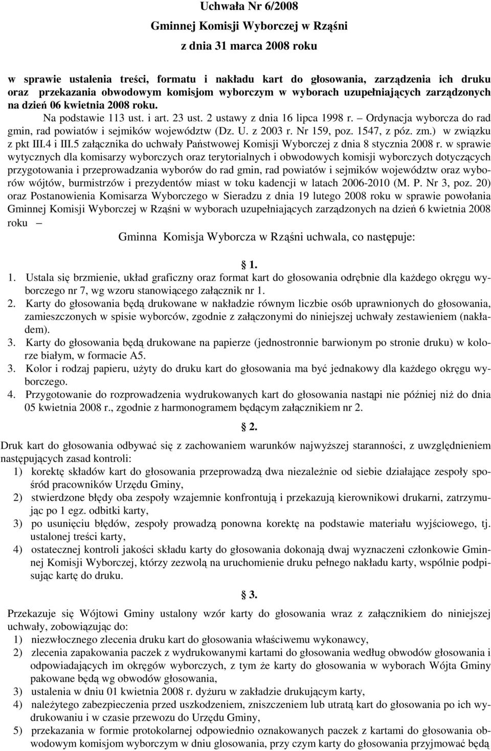 Ordynacja wyborcza do rad gmin, rad powiatów i sejmików województw (Dz. U. z 2003 r. Nr 159, poz. 1547, z póz. zm.) w związku z pkt III.4 i III.