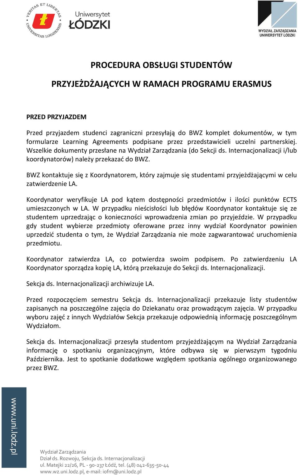 BWZ kontaktuje się z Koordynatorem, który zajmuje się studentami przyjeżdżającymi w celu zatwierdzenie LA.