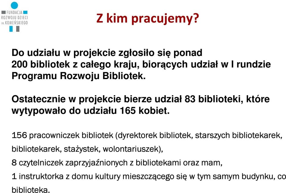 Bibliotek. Ostatecznie w projekcie bierze udział 83 biblioteki, które wytypowało do udziału 165 kobiet.