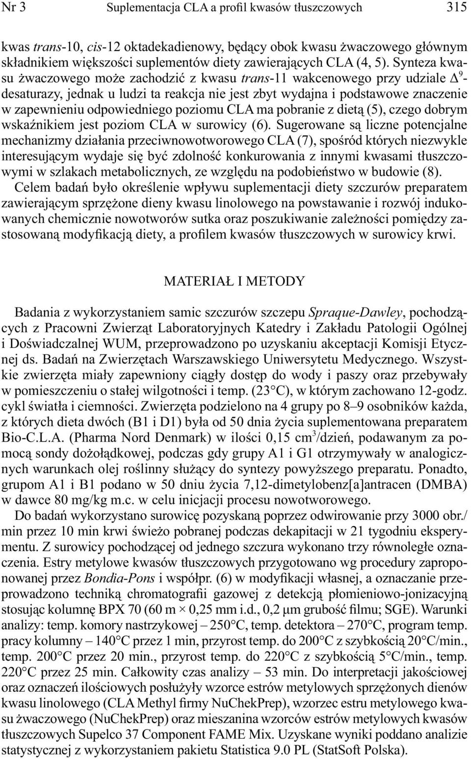 poziomu CLA ma pobranie z dietą (5), czego dobrym wskaźnikiem jest poziom CLA w surowicy (6).