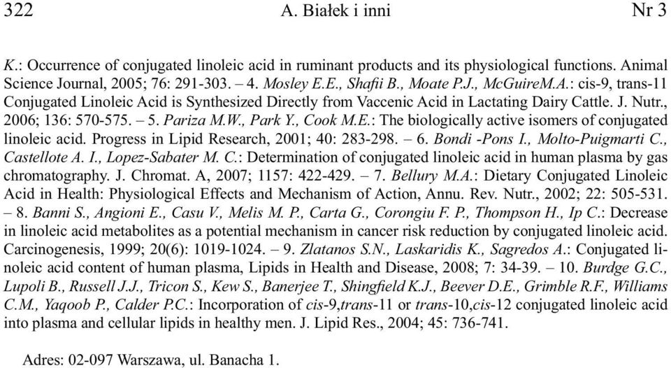 E.: The biologically active isomers of conjugated linoleic acid. Progress in Lipid Research, 2001; 40: 283-298. 6. Bondi -Pons I., Molto-Puigmarti C.