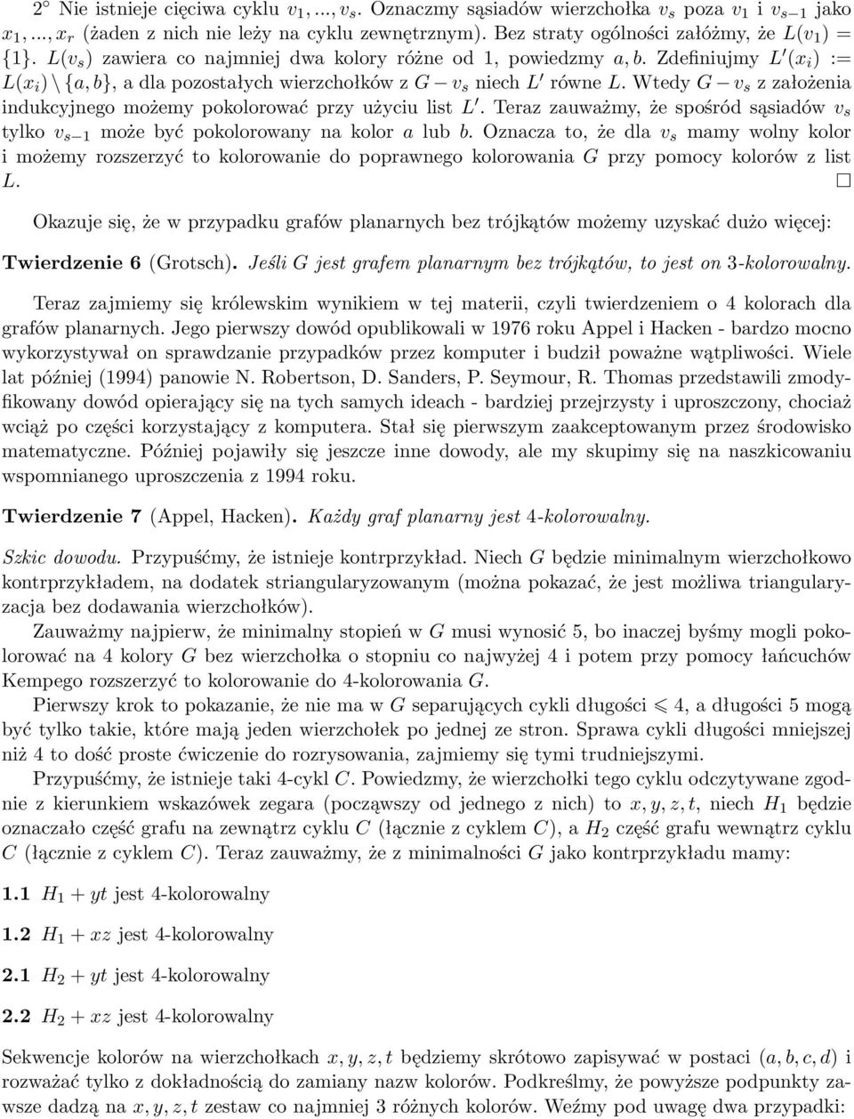 Zdefiniujmy L (x i ) := L(x i ) \ {a, b}, a dla pozostałych wierzchołków z G v s niech L równe L. Wtedy G v s z założenia indukcyjnego możemy pokolorować przy użyciu list L.