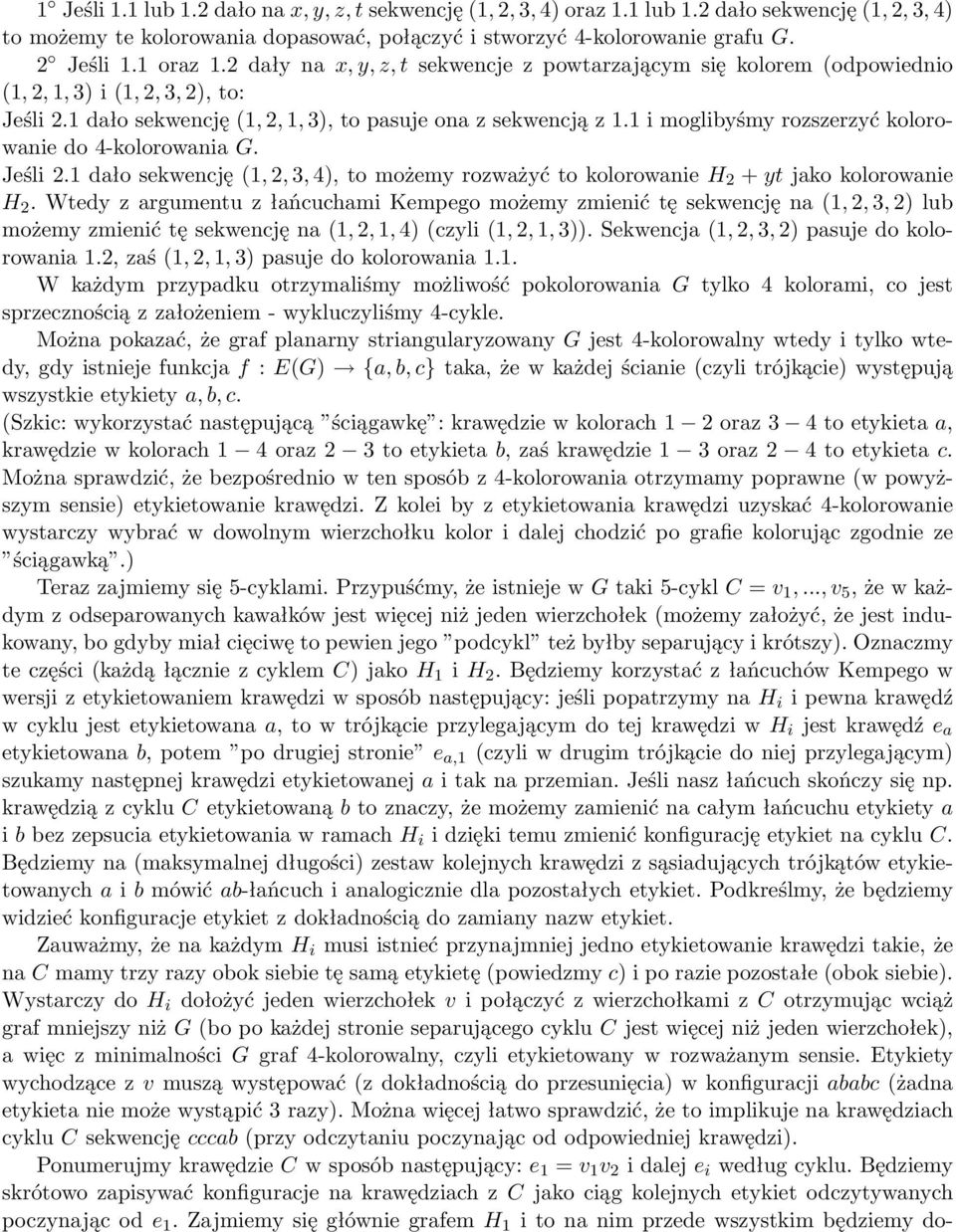 1 i moglibyśmy rozszerzyć kolorowanie do 4-kolorowania G. Jeśli 2.1 dało sekwencję (1, 2, 3, 4), to możemy rozważyć to kolorowanie H 2 + yt jako kolorowanie H 2.