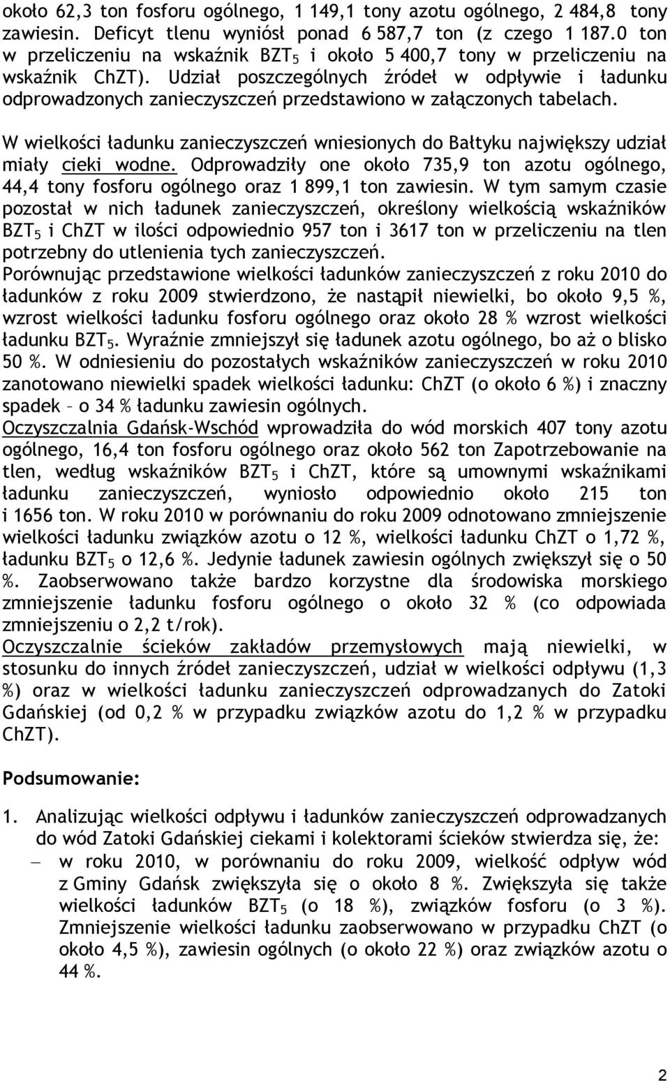 Udział poszczególnych źródeł w odpływie i ładunku odprowadzonych zanieczyszczeń przedstawiono w załączonych tabelach.