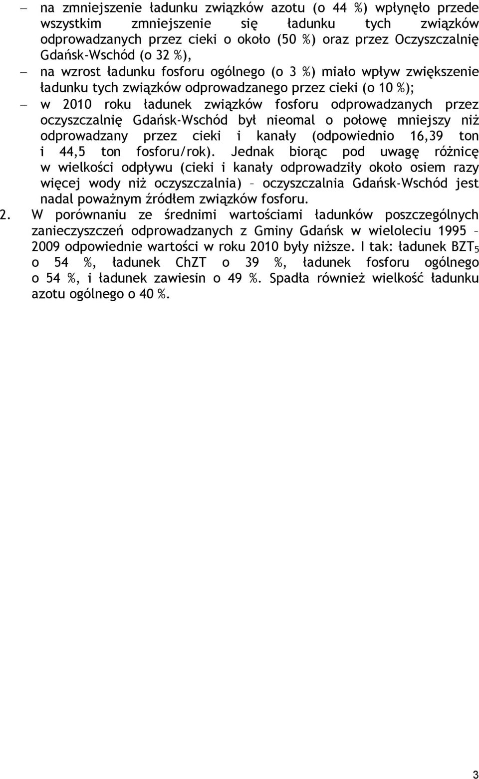 Gdańsk-Wschód był nieomal o połowę mniejszy niż odprowadzany przez cieki i kanały (odpowiednio 16,39 ton i 44,5 ton fosforu/rok).