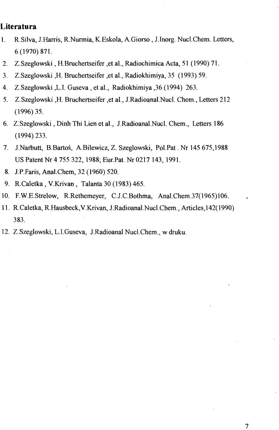 , Letters 212 (1996)35. 6. Z.Szeglowski, Dinh Thi Lien et al., J.Radioanal.Nucl. Chem., Letters 186 (1994)233. 7. J.Narbutt, B.Bartoś, A.Bilewicz, Z. Szeglowski, Pol.Pat.