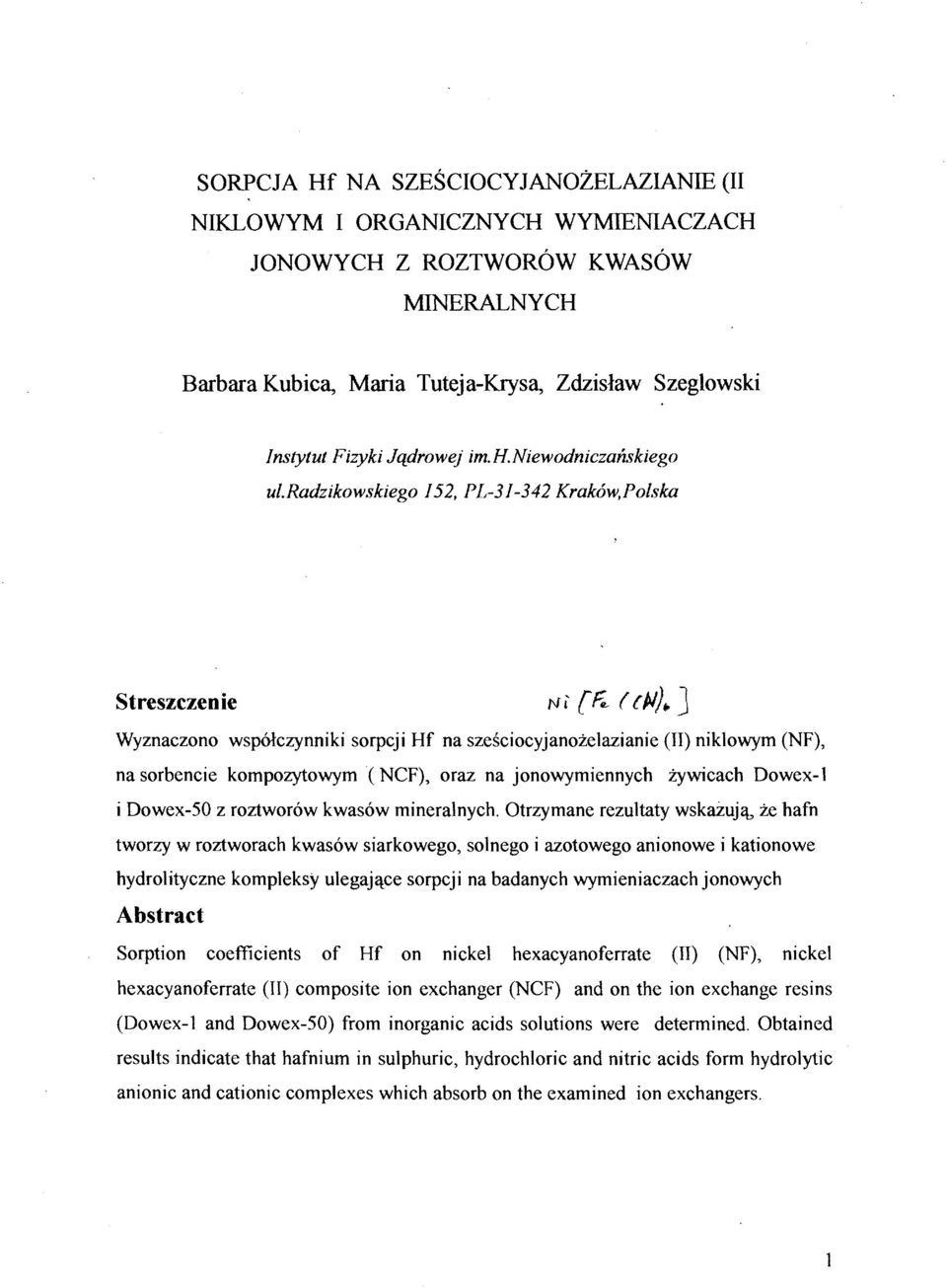 radzikowskiego 152, PL-31-342 Kraków,Polska Streszczenie Ni [& (($> J Wyznaczono współczynniki sorpcji Hf na sześciocyjanożelazianie (II) niklowym (NF), na sorbencie kompozytowym (NCF), oraz na