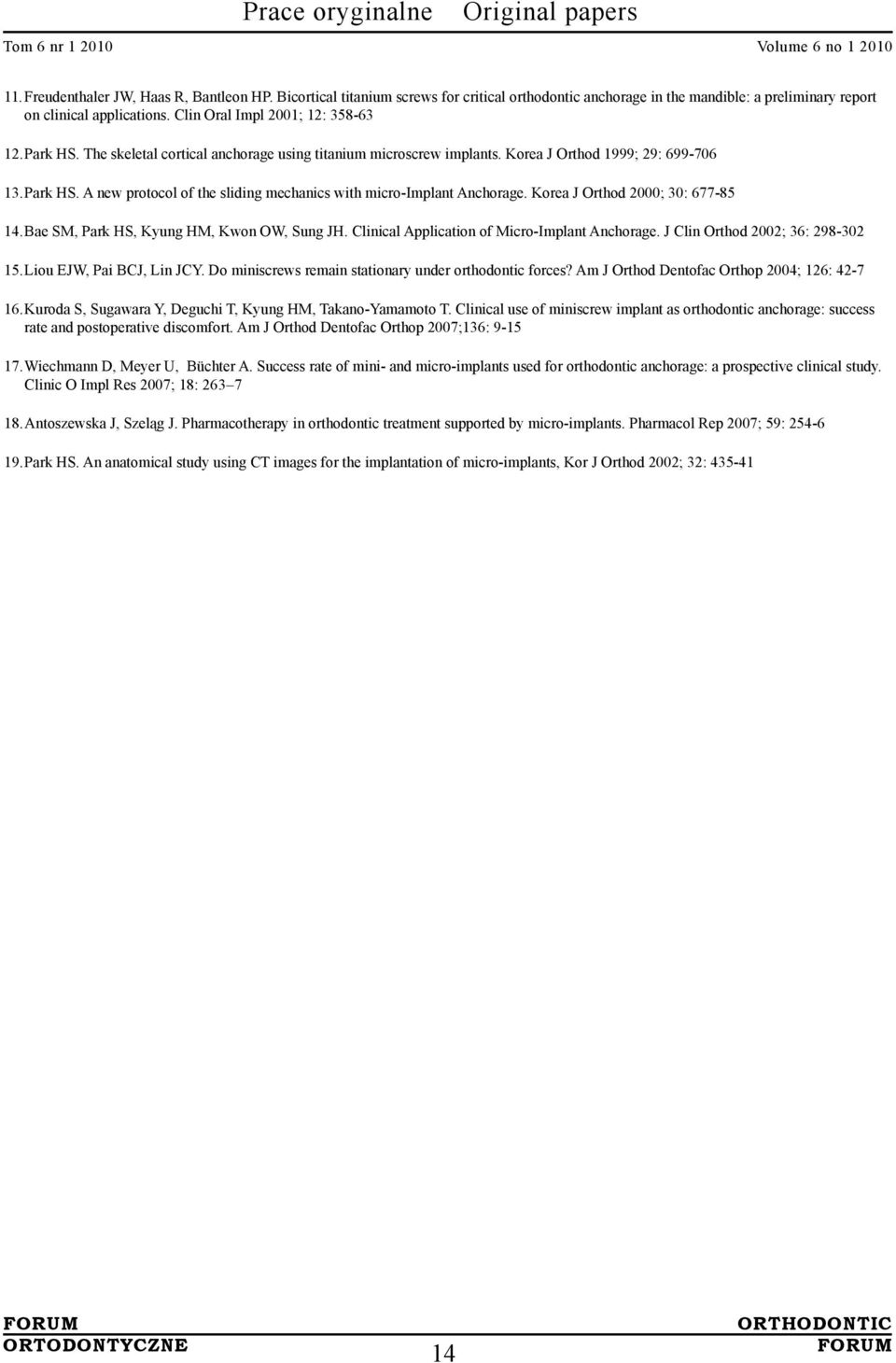 Korea J Orthod 2000; 30: 677-85 14. Bae SM, Park HS, Kyung HM, Kwon OW, Sung JH. Clinical Application of Micro-Implant Anchorage. J Clin Orthod 2002; 36: 298-302 15. Liou EJW, Pai BCJ, Lin JCY.