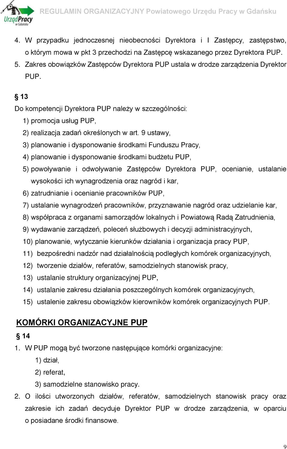 13 Do kompetencji Dyrektora PUP należy w szczególności: 1) promocja usług PUP, 2) realizacja zadań określonych w art.