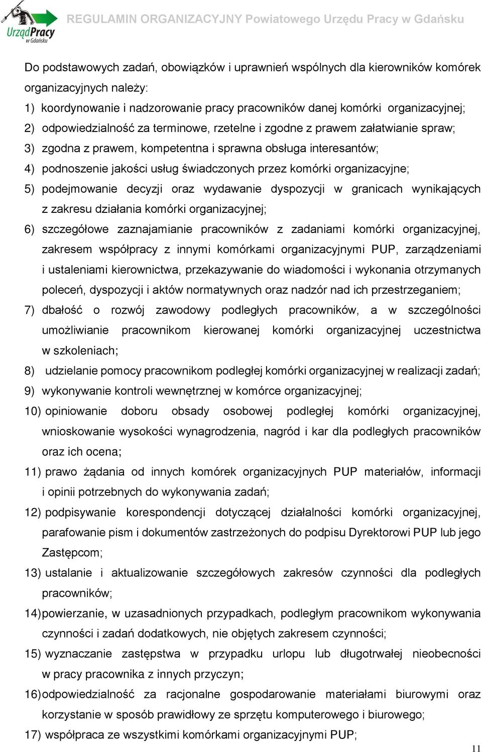 organizacyjne; 5) podejmowanie decyzji oraz wydawanie dyspozycji w granicach wynikających z zakresu działania komórki organizacyjnej; 6) szczegółowe zaznajamianie pracowników z zadaniami komórki