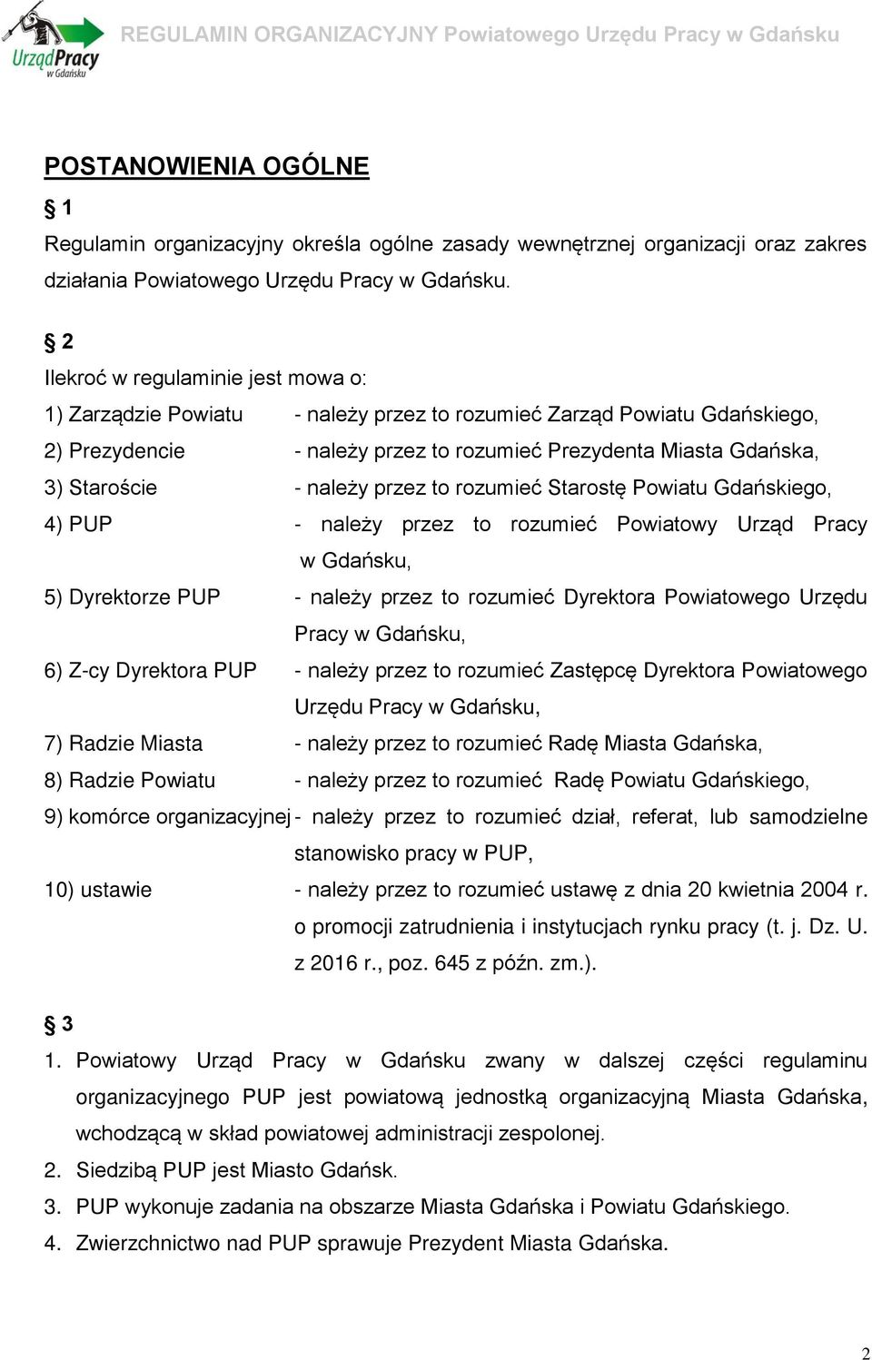 należy przez to rozumieć Starostę Powiatu Gdańskiego, 4) PUP - należy przez to rozumieć Powiatowy Urząd Pracy w Gdańsku, 5) Dyrektorze PUP - należy przez to rozumieć Dyrektora Powiatowego Urzędu