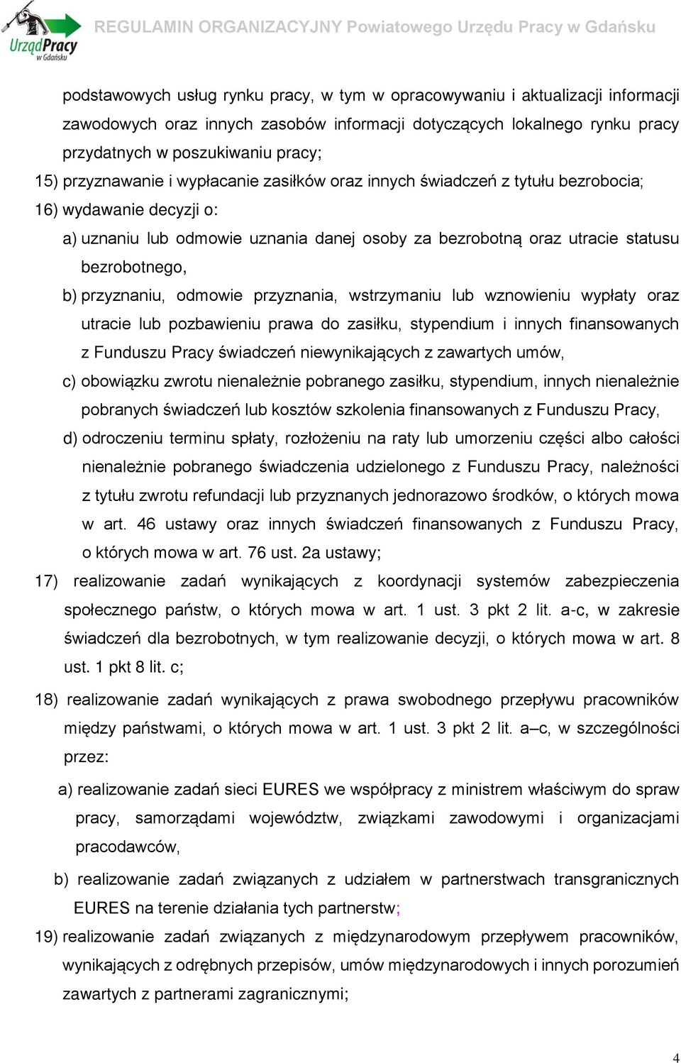 przyznaniu, odmowie przyznania, wstrzymaniu lub wznowieniu wypłaty oraz utracie lub pozbawieniu prawa do zasiłku, stypendium i innych finansowanych z Funduszu Pracy świadczeń niewynikających z