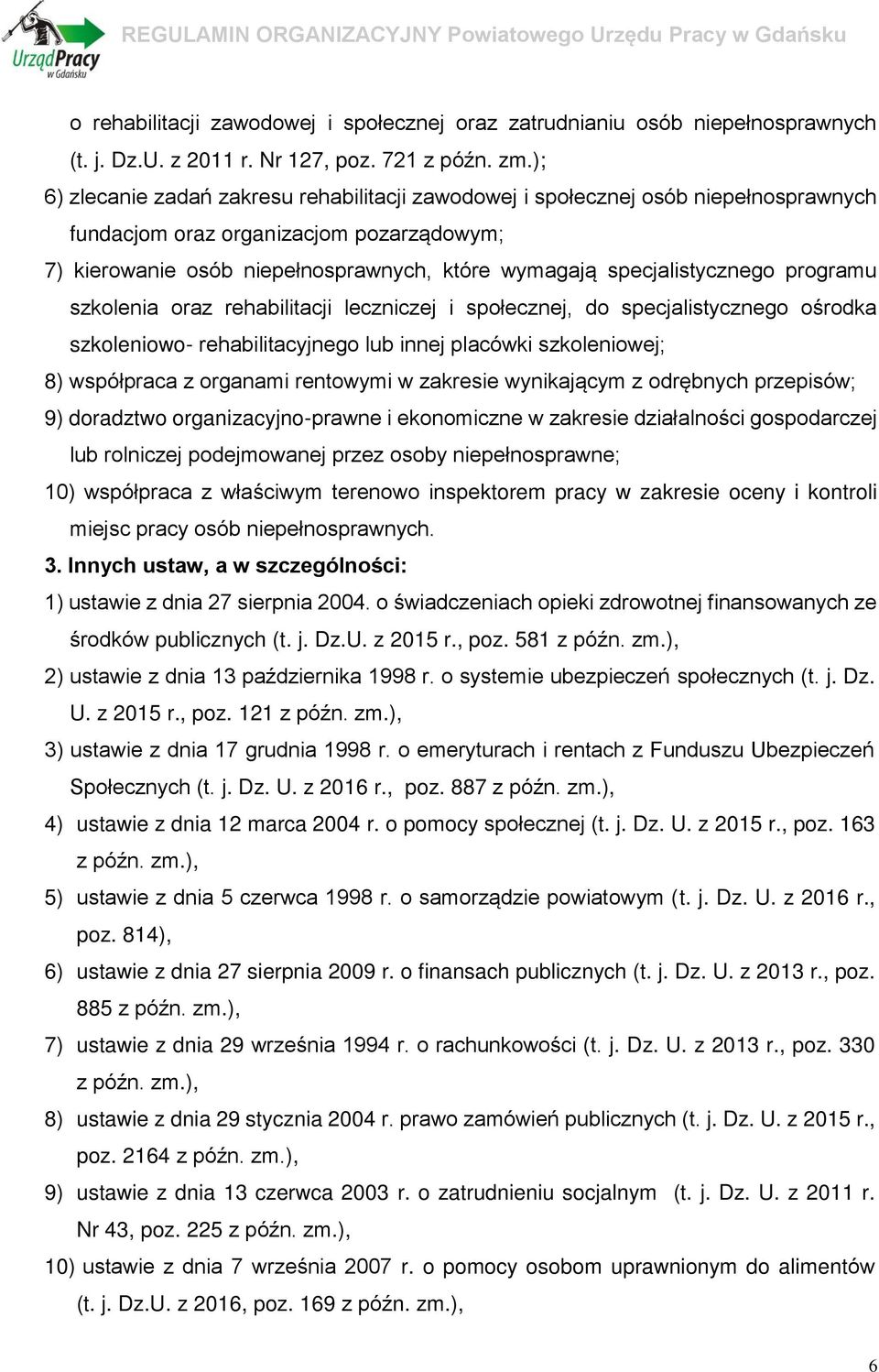 specjalistycznego programu szkolenia oraz rehabilitacji leczniczej i społecznej, do specjalistycznego ośrodka szkoleniowo- rehabilitacyjnego lub innej placówki szkoleniowej; 8) współpraca z organami