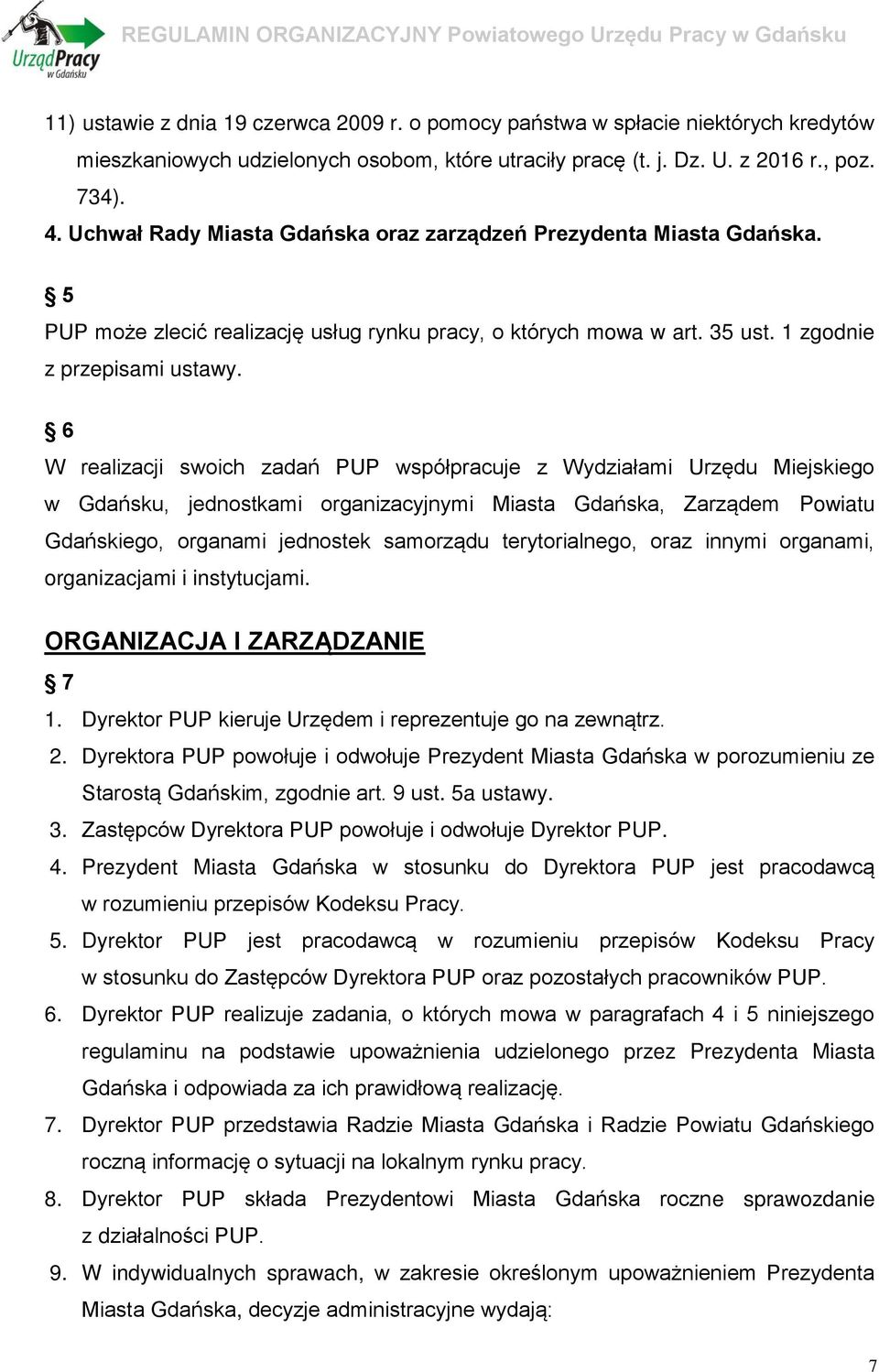 6 W realizacji swoich zadań PUP współpracuje z Wydziałami Urzędu Miejskiego w Gdańsku, jednostkami organizacyjnymi Miasta Gdańska, Zarządem Powiatu Gdańskiego, organami jednostek samorządu