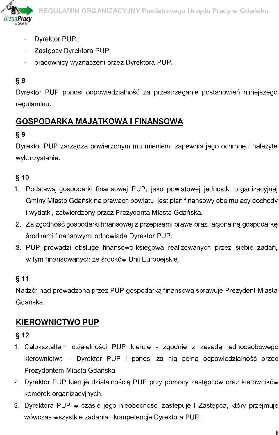 Podstawą gospodarki finansowej PUP, jako powiatowej jednostki organizacyjnej Gminy Miasto Gdańsk na prawach powiatu, jest plan finansowy obejmujący dochody i wydatki, zatwierdzony przez Prezydenta