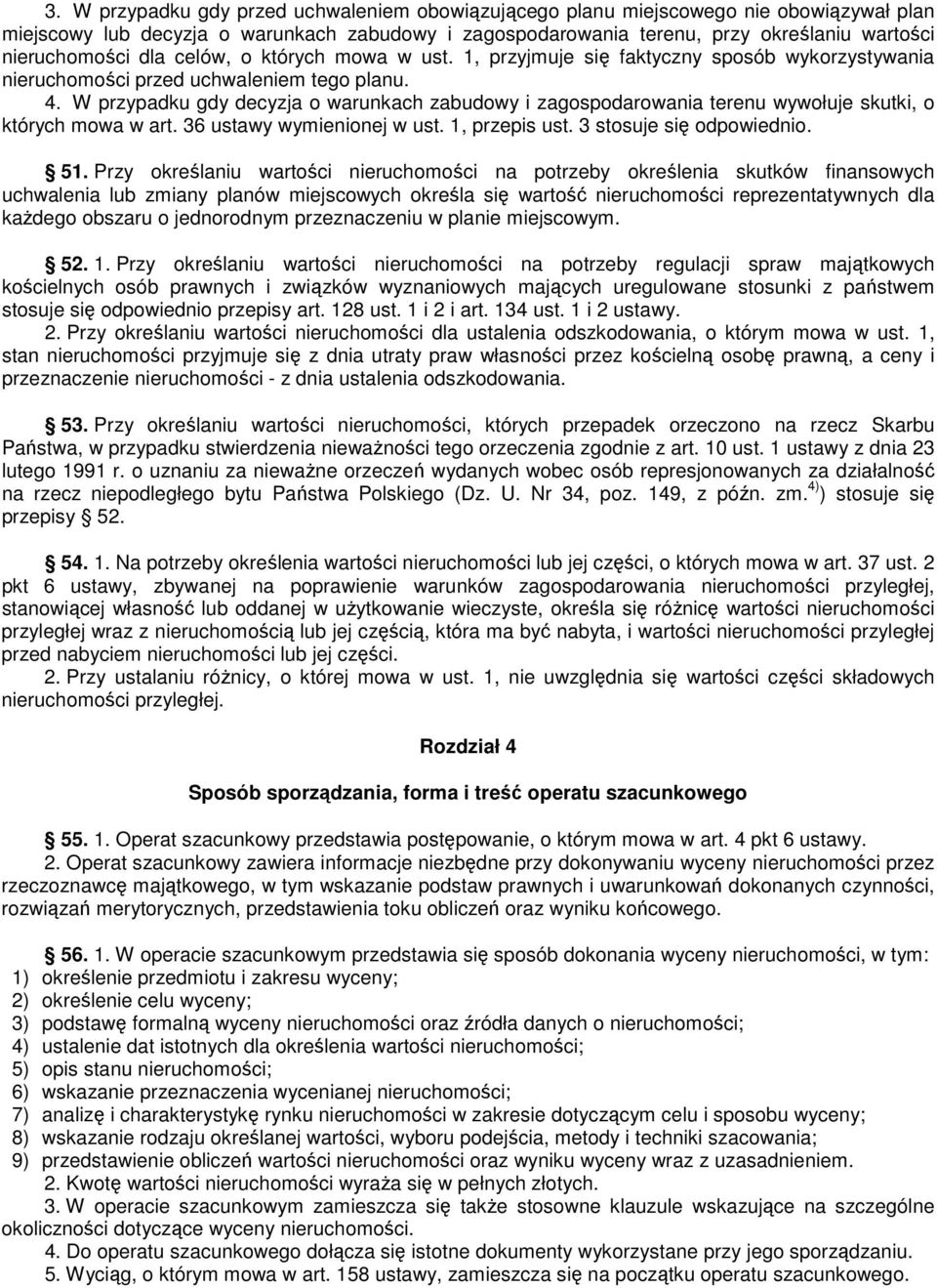 W przypadku gdy decyzja o warunkach zabudowy i zagospodarowania terenu wywołuje skutki, o których mowa w art. 36 ustawy wymienionej w ust. 1, przepis ust. 3 stosuje się odpowiednio. 51.