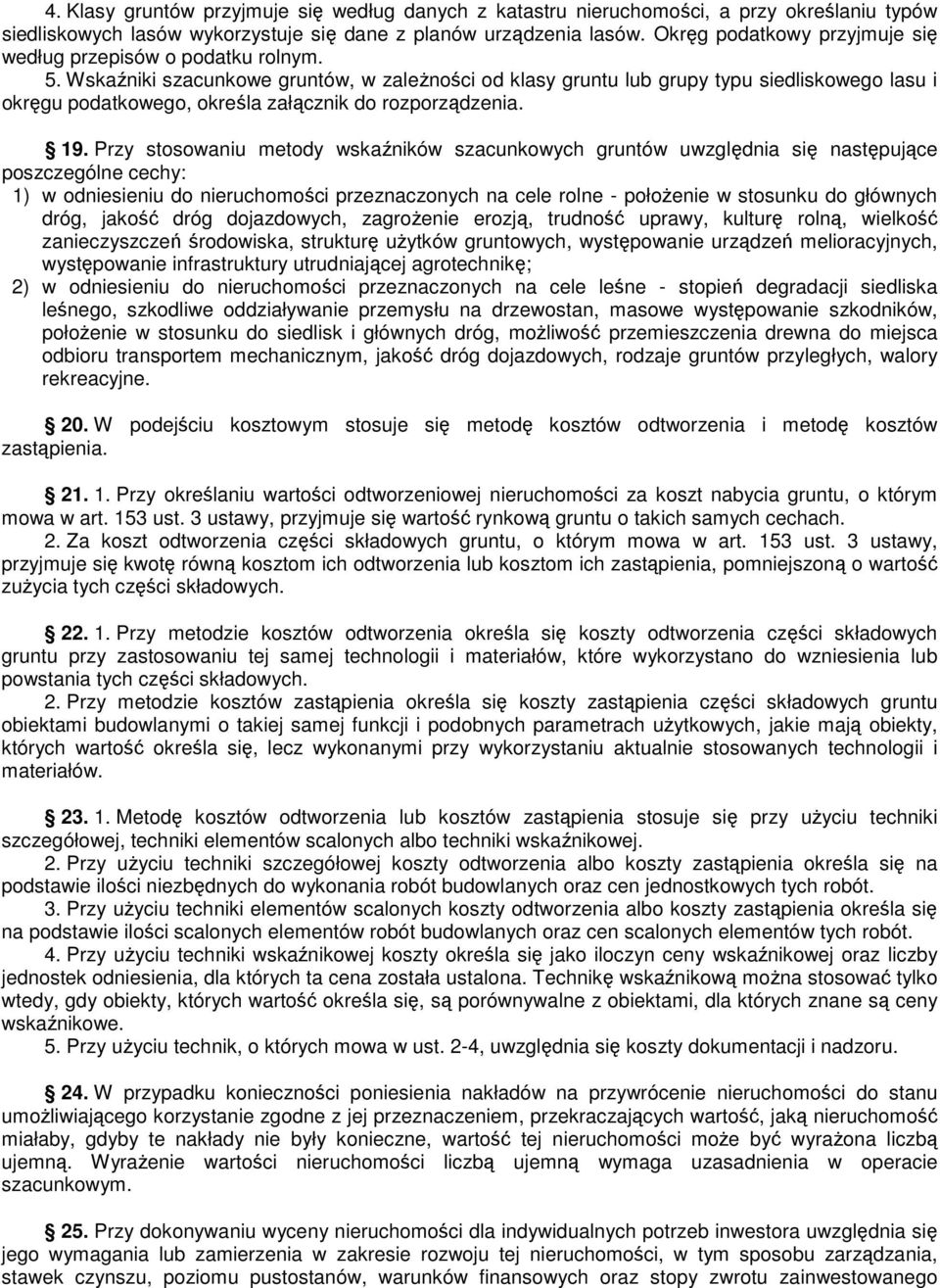 Wskaźniki szacunkowe gruntów, w zaleŝności od klasy gruntu lub grupy typu siedliskowego lasu i okręgu podatkowego, określa załącznik do rozporządzenia. 19.