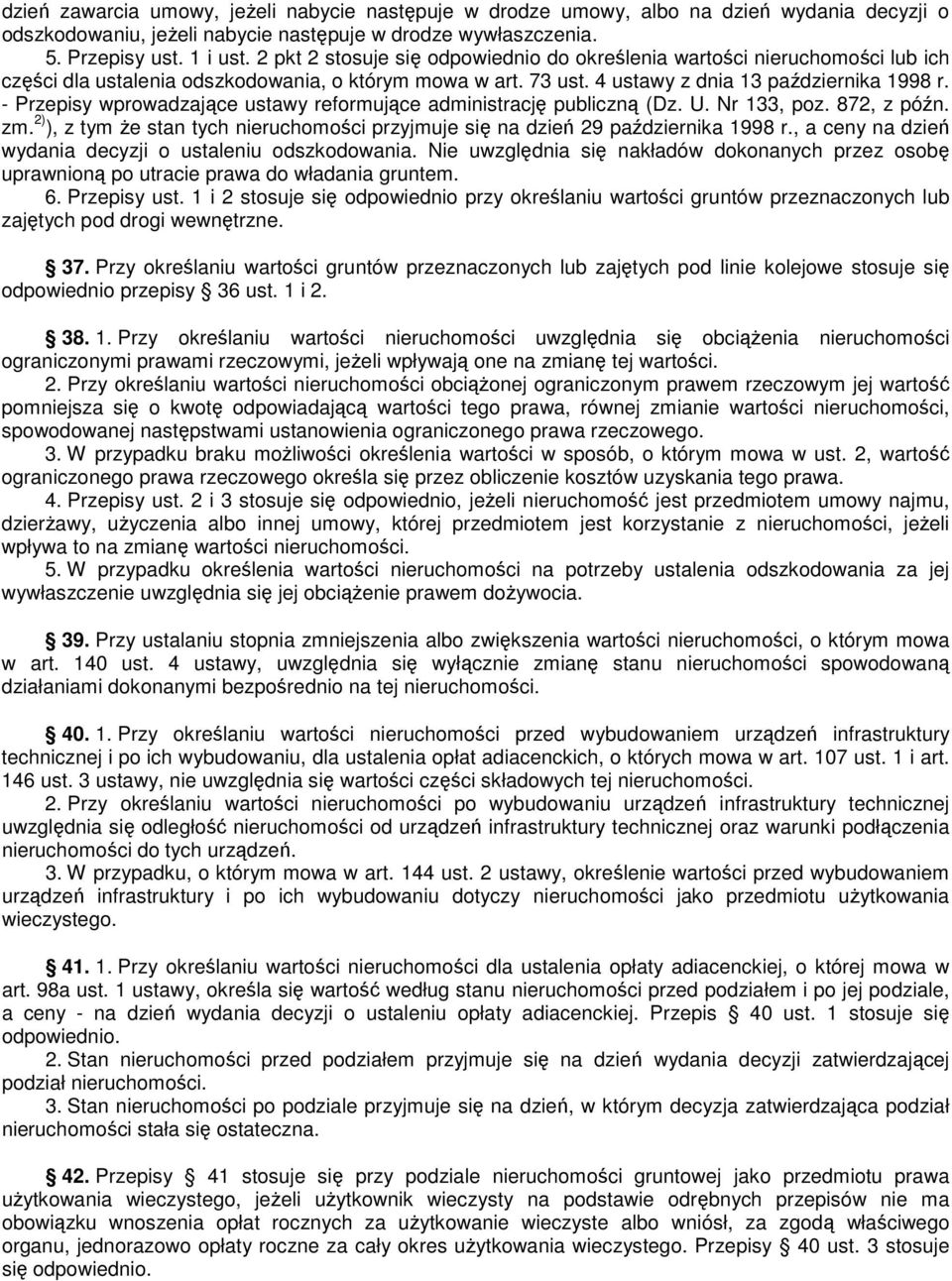 - Przepisy wprowadzające ustawy reformujące administrację publiczną (Dz. U. Nr 133, poz. 872, z późn. zm. 2) ), z tym Ŝe stan tych nieruchomości przyjmuje się na dzień 29 października 1998 r.
