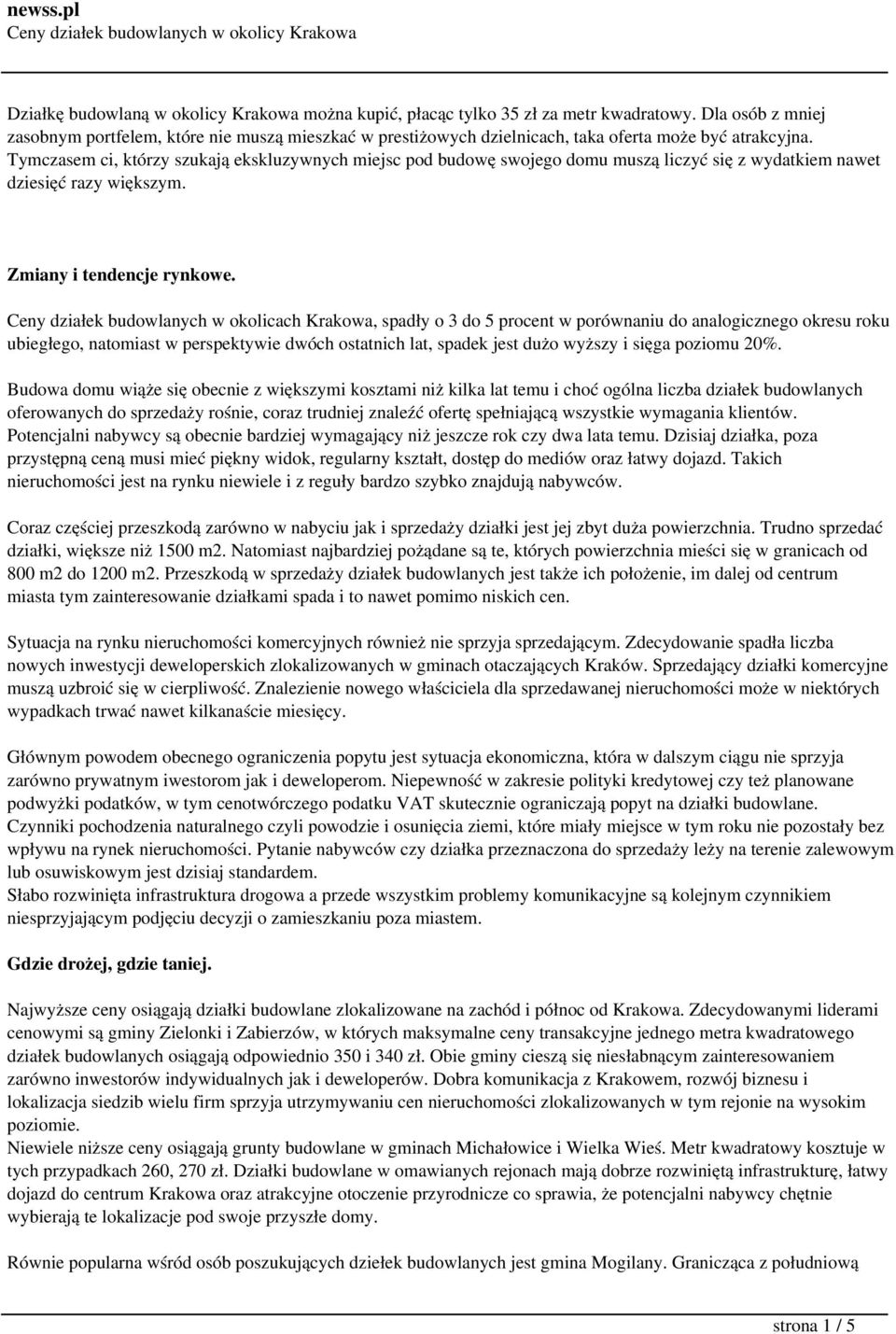 Tymczasem ci, którzy szukają ekskluzywnych miejsc pod budowę swojego domu muszą liczyć się z wydatkiem nawet dziesięć razy większym. Zmiany i tendencje rynkowe.