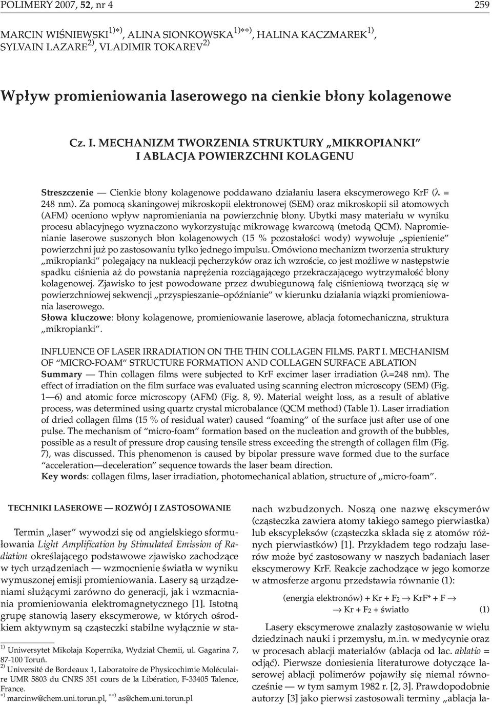 Za pomoc¹ skaningowej mikroskopii elektronowej (SEM) oraz mikroskopii si³ atomowych (AFM) oceniono wp³yw napromieniania na powierzchniê b³ony.