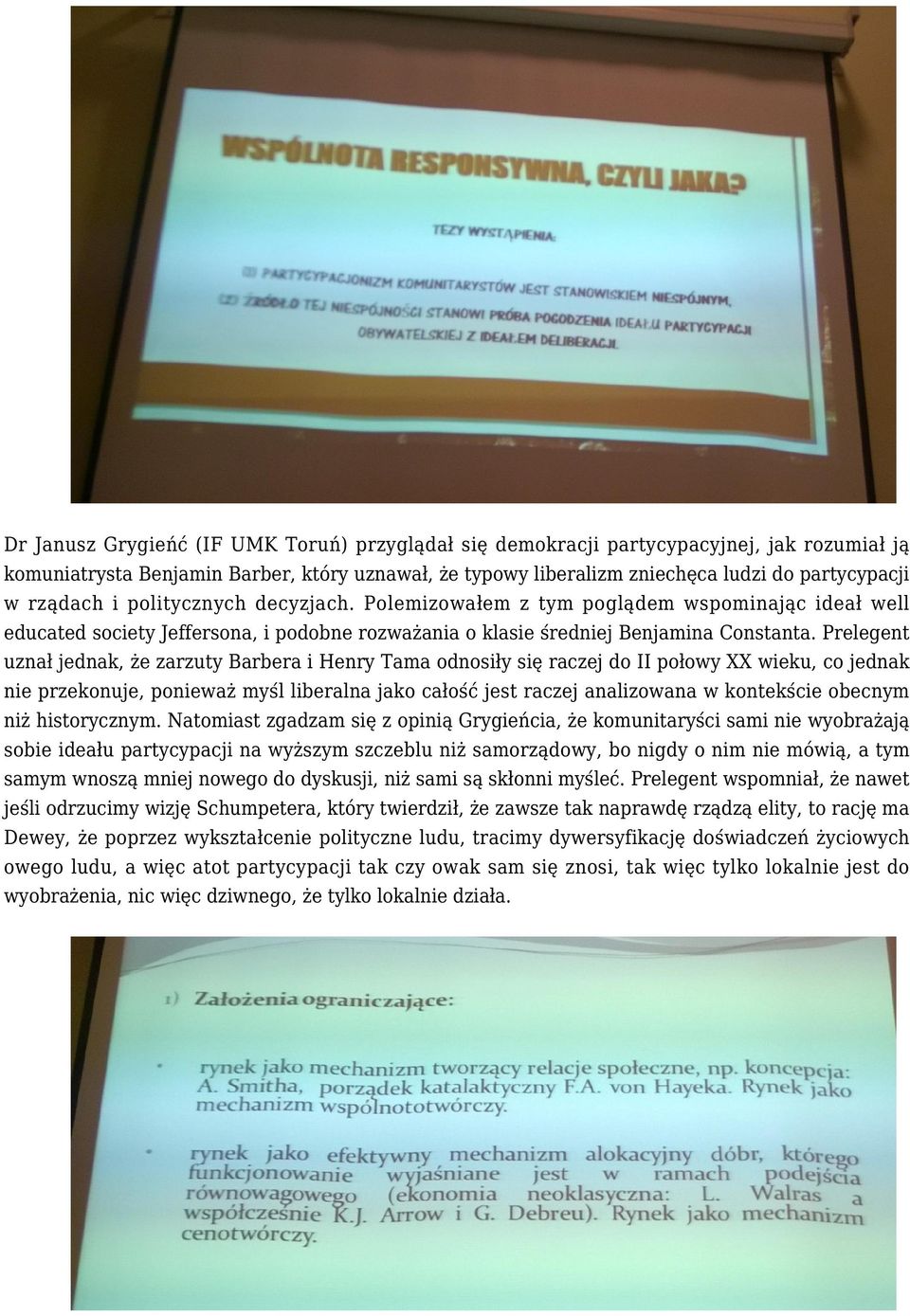 Prelegent uznał jednak, że zarzuty Barbera i Henry Tama odnosiły się raczej do II połowy XX wieku, co jednak nie przekonuje, ponieważ myśl liberalna jako całość jest raczej analizowana w kontekście