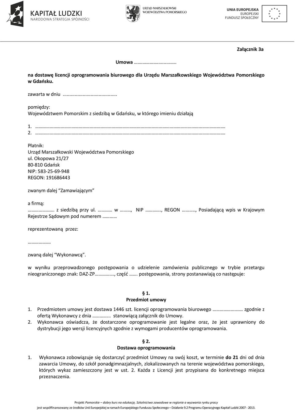 Okopowa 21/27 80 810 Gdańsk NIP: 583 25 69 948 REGON: 191686443 zwanym dalej Zamawiającym a firmą:. z siedzibą przy ul. w, NIP., REGON.