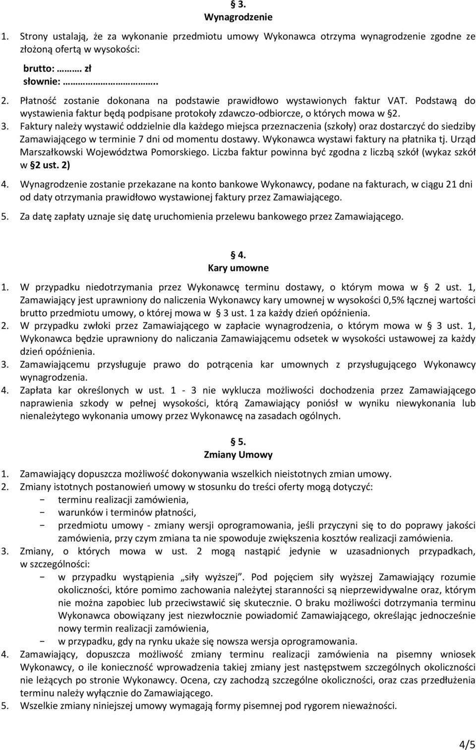 Faktury należy wystawić oddzielnie dla każdego miejsca przeznaczenia (szkoły) oraz dostarczyć do siedziby Zamawiającego w terminie 7 dni od momentu dostawy. Wykonawca wystawi faktury na płatnika tj.