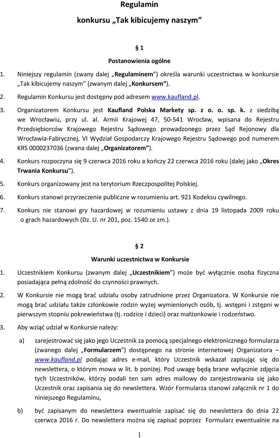 pl. 3. Organizatorem Konkursu jest Kaufland Polska Markety sp. z o. o. sp. k. z siedzibą we Wrocławiu, przy ul. al.