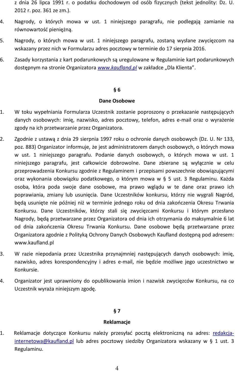 1 niniejszego paragrafu, zostaną wysłane zwycięzcom na wskazany przez nich w Formularzu adres pocztowy w terminie do 17 sierpnia 2016. 6.