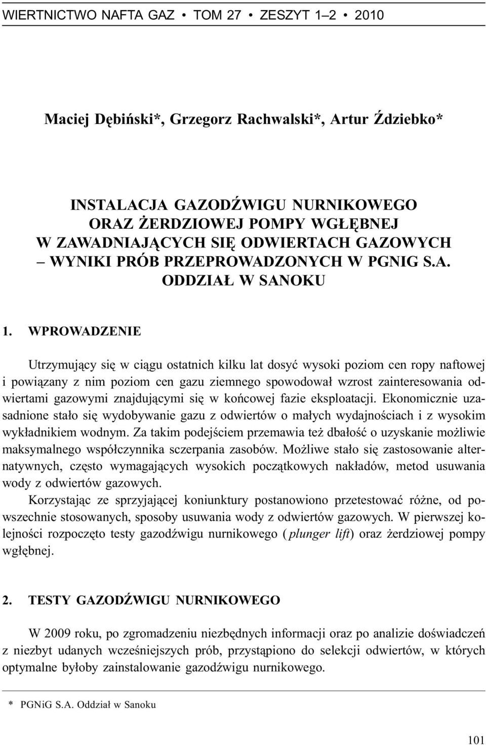 WPROWADZENIE Utrzymuj¹cy siê w ci¹gu ostatnich kilku lat dosyæ wysoki poziom cen ropy naftowej i powi¹zany z nim poziom cen gazu ziemnego spowodowa³ wzrost zainteresowania odwiertami gazowymi