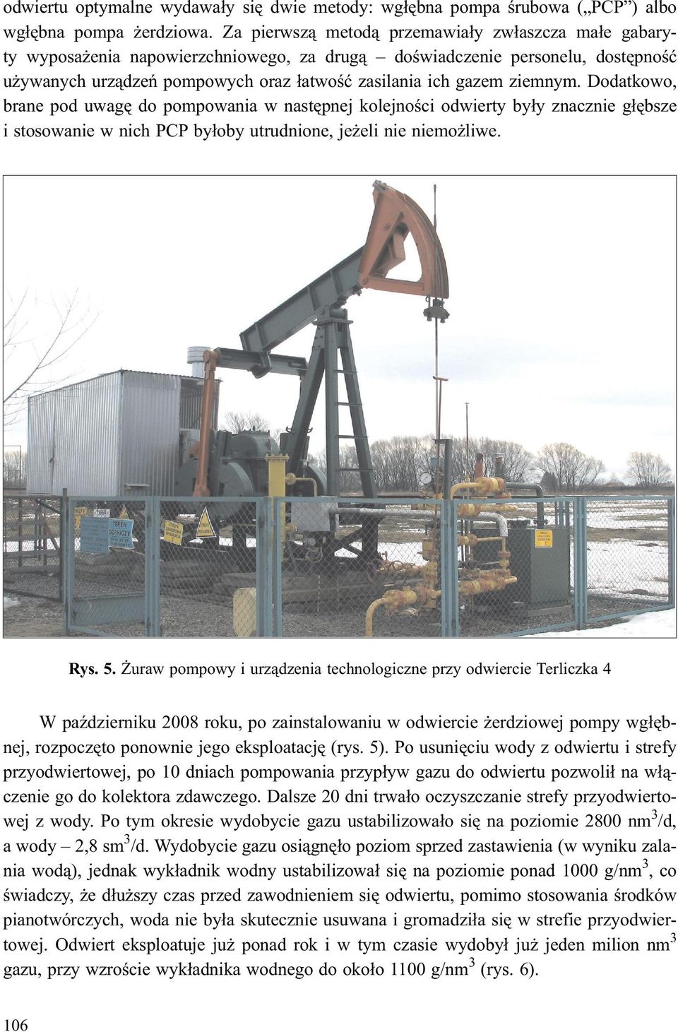 ziemnym. Dodatkowo, brane pod uwagê do pompowania w nastêpnej kolejnoœci odwierty by³y znacznie g³êbsze i stosowanie w nich PCP by³oby utrudnione, je eli nie niemo liwe. Rys. 5.