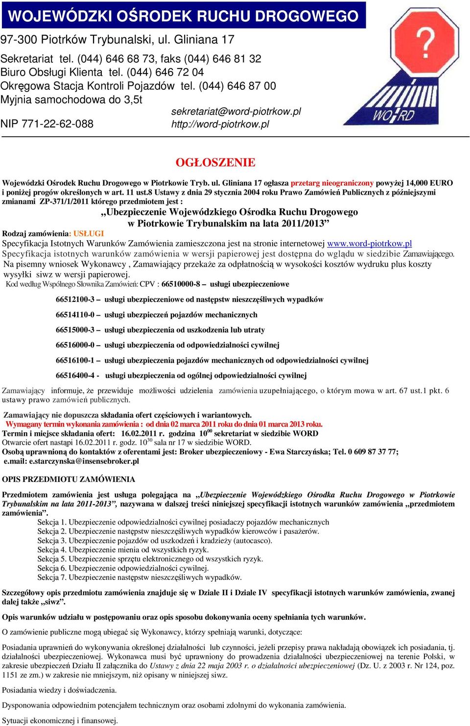 pl OGŁOSZENIE Wojewódzki Ośrodek Ruchu Drogowego w Piotrkowie Tryb. ul. Gliniana 17 ogłasza przetarg nieograniczony powyżej 14,000 EURO i poniżej progów określonych w art. 11 ust.
