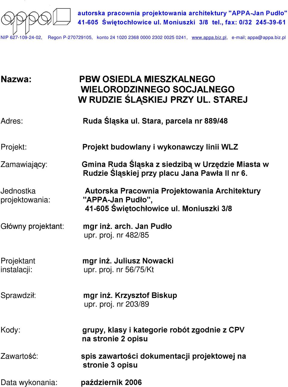 pl, e-mail; appa@appa.biz.pl Nazwa: PBW OSIEDLA MIESZKALNEGO WIELORODZINNEGO SOCJALNEGO W RUDZIE ÚL SKIEJ PRZY UL. STAREJ Adres: Ruda Úl¹ska ul.