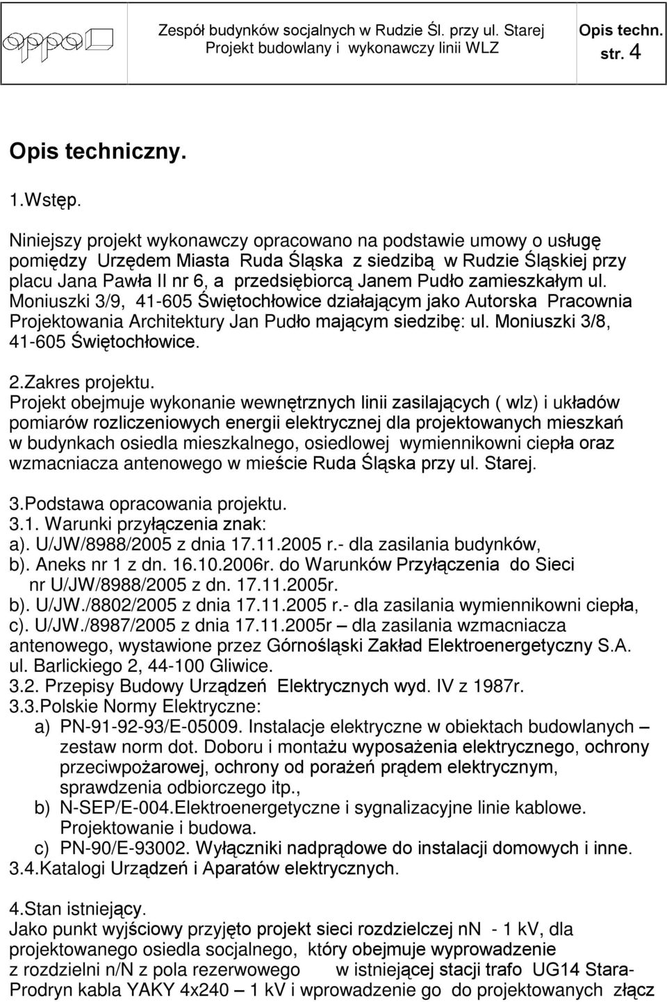 zamieszkaùym ul. Moniuszki 3/9, 41-605 Úwiêtochùowice dziaùaj¹cym jako Autorska Pracownia Projektowania Architektury Jan Pudùo maj¹cym siedzibê: ul. Moniuszki 3/8, 41-605 Úwiêtochùowice. 2.