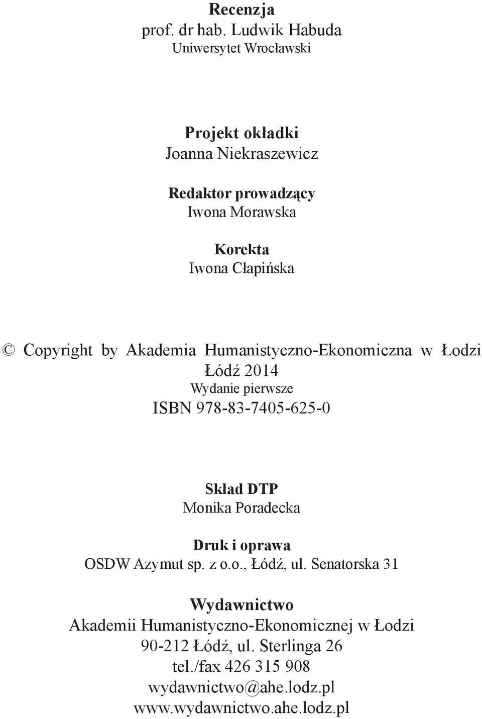 Cłapińska Copyright by Akademia Humanistyczno-Ekonomiczna w Łodzi Łódź 2014 Wydanie pierwsze ISBN 978-83-7405-625-0 Skład DTP
