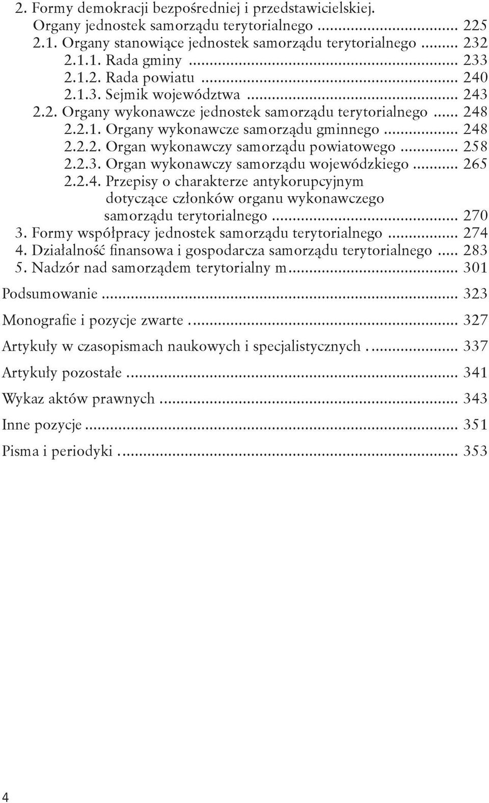 .. 258 2.2.3. Organ wykonawczy samorządu wojewódzkiego... 265 2.2.4. Przepisy o charakterze antykorupcyjnym dotyczące członków organu wykonawczego samorządu terytorialnego... 270 3.