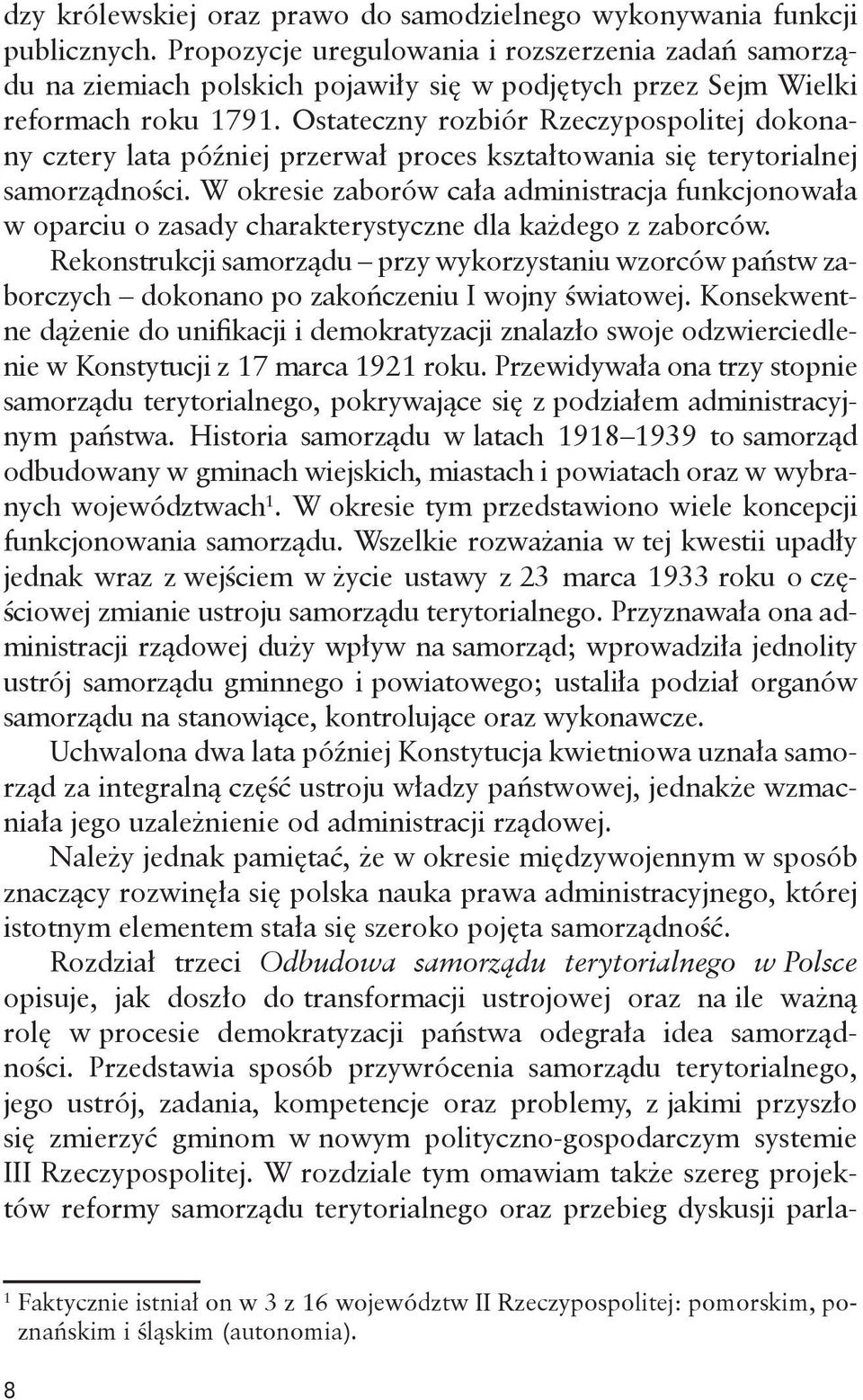 Ostateczny rozbiór Rzeczypospolitej dokonany cztery lata później przerwał proces kształtowania się terytorialnej samorządności.