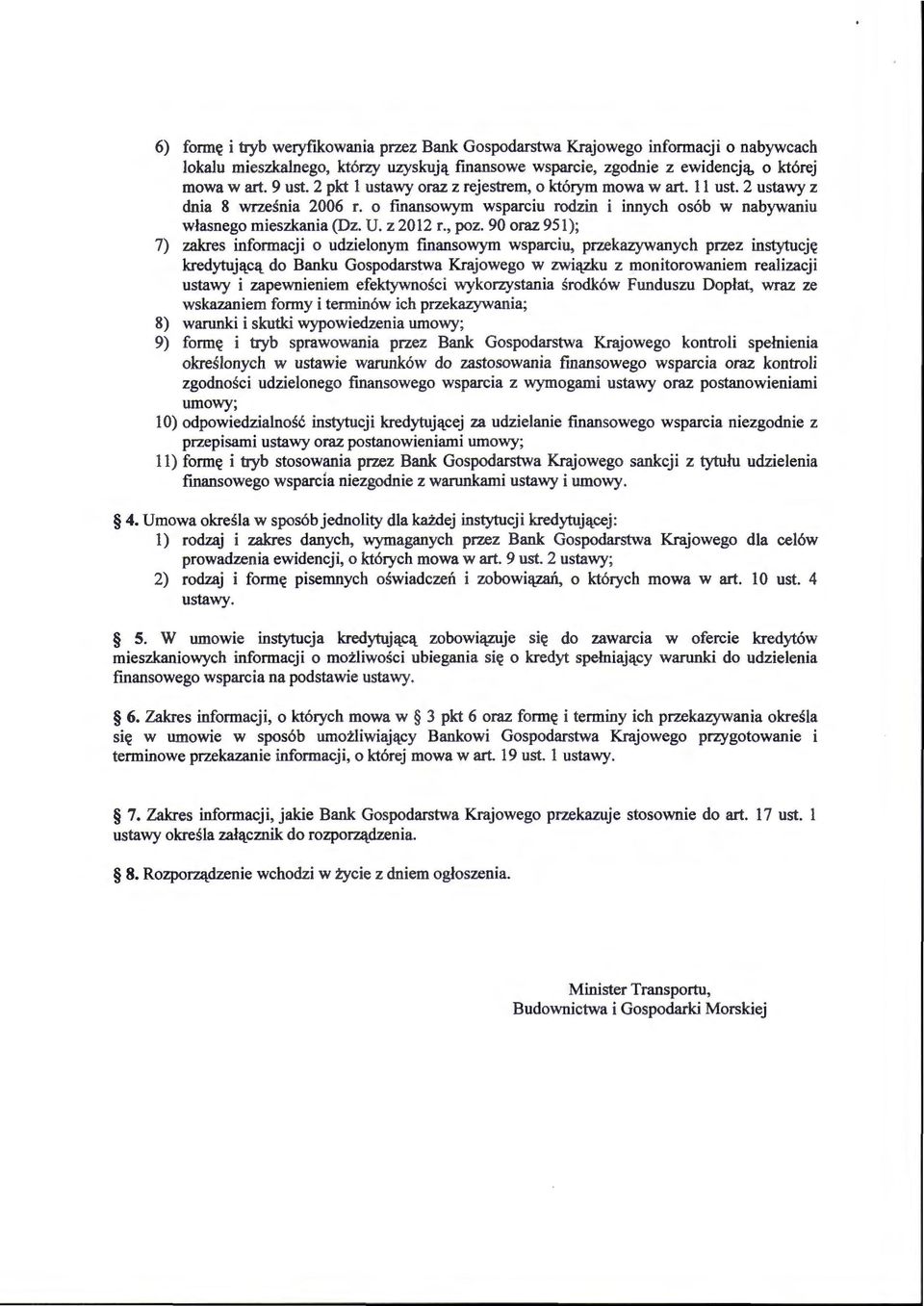 90 oraz 951); 7) zakres informacji o udzielonym fmansowym wsparciu, przekazywanych przez instytucję kredytującą do Banku Gospodarstwa Krajowego w związku z monitorowaniem realizacji ustawy i