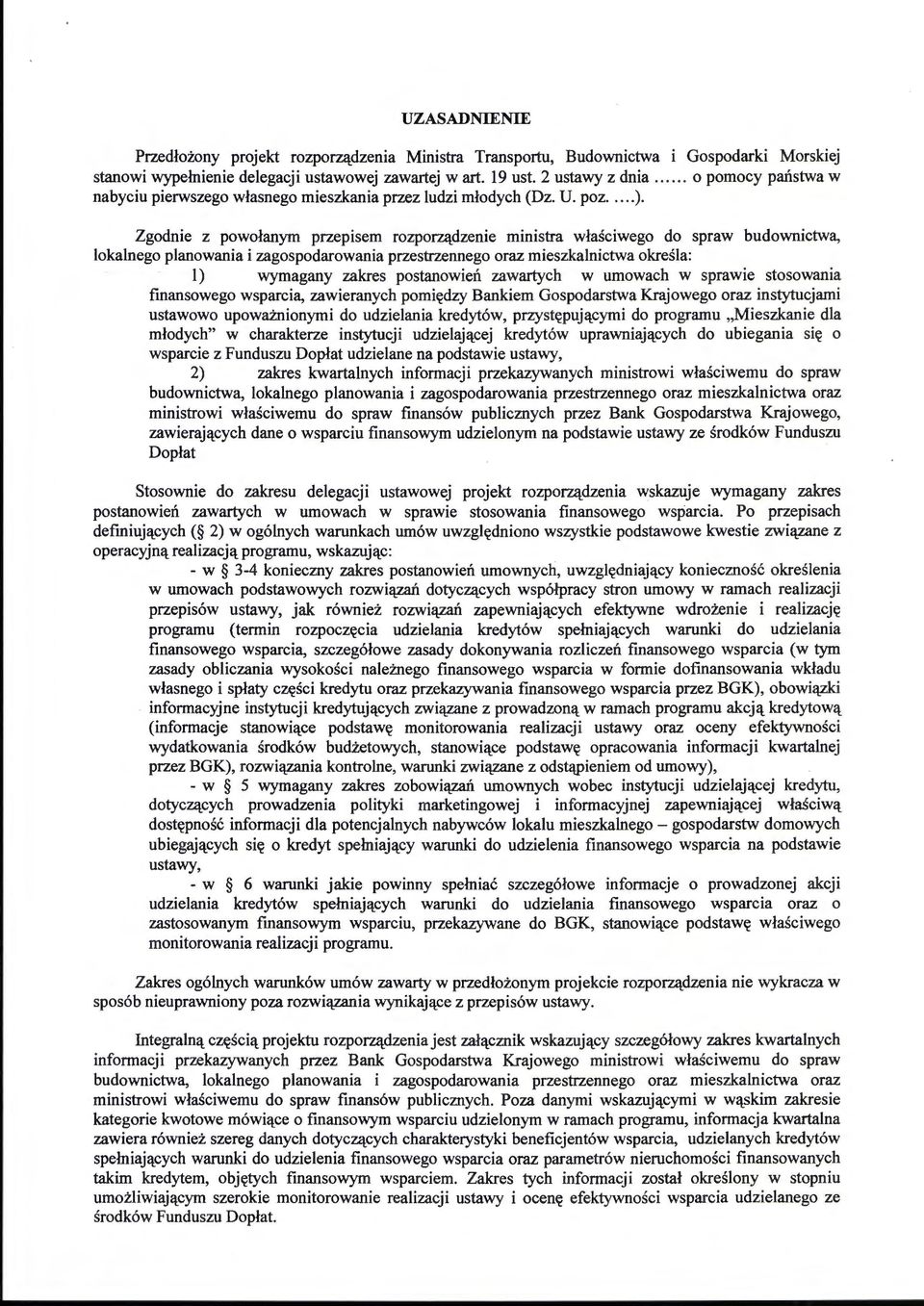 Zgodnie z powołanym przepisem rozporządzenie ministra właściwego do spraw budownictwa, lokalnego planowania i zagospodarowania przestrzennego oraz mieszkalnictwa określa: ~ l) wymagany zakres