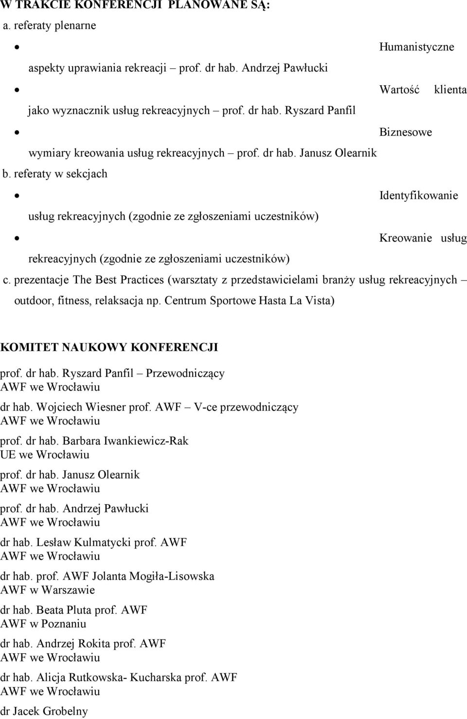 prezentacje The Best Practices (warsztaty z przedstawicielami branży usług rekreacyjnych outdoor, fitness, relaksacja np. Centrum Sportowe Hasta La Vista) KOMITET NAUKOWY KONFERENCJI prof. dr hab.