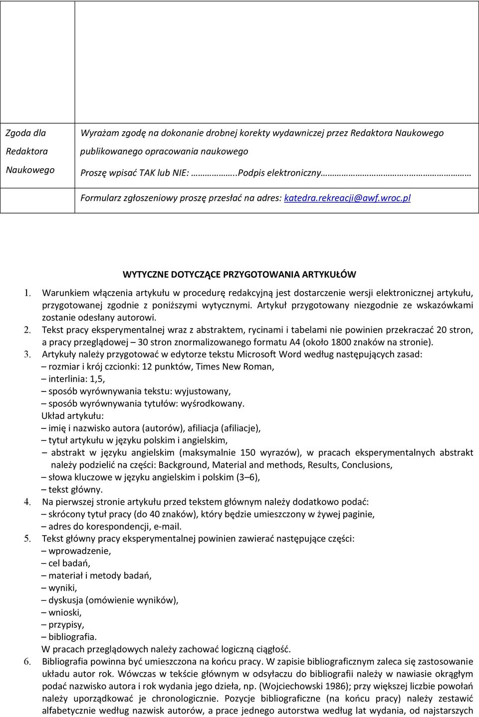 Warunkiem włączenia artykułu w procedurę redakcyjną jest dostarczenie wersji elektronicznej artykułu, przygotowanej zgodnie z poniższymi wytycznymi.