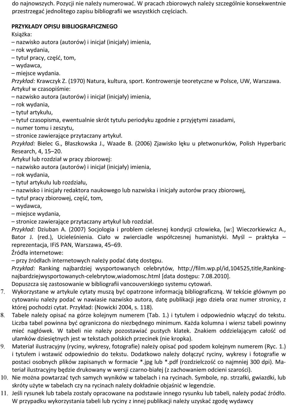 (1970) Natura, kultura, sport. Kontrowersje teoretyczne w Polsce, UW, Warszawa.