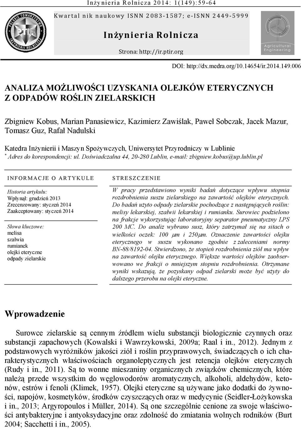 006 ANALIZA MOŻLIWOŚCI UZYSKANIA OLEJKÓW ETERYCZNYCH Z ODPADÓW ROŚLIN ZIELARSKICH Zbigniew Kobus, Marian Panasiewicz, Kazimierz Zawiślak, Paweł Sobczak, Jacek Mazur, Tomasz Guz, Rafał Nadulski