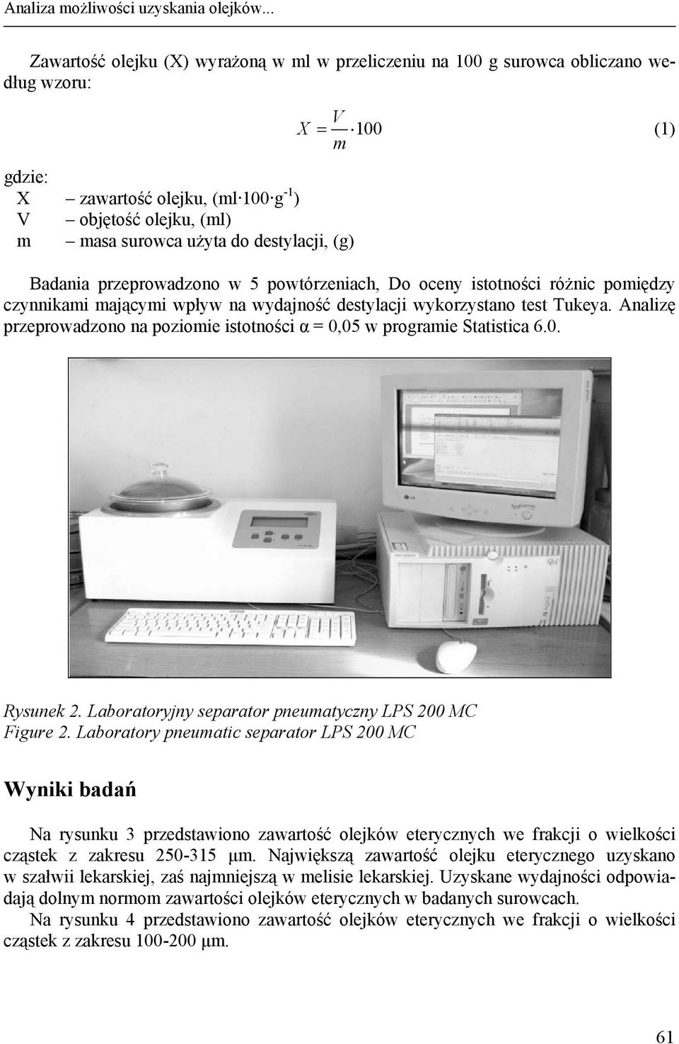 V X 100 (1) m Badania przeprowadzono w 5 powtórzeniach, Do oceny istotności różnic pomiędzy czynnikami mającymi wpływ na wydajność destylacji wykorzystano test Tukeya.