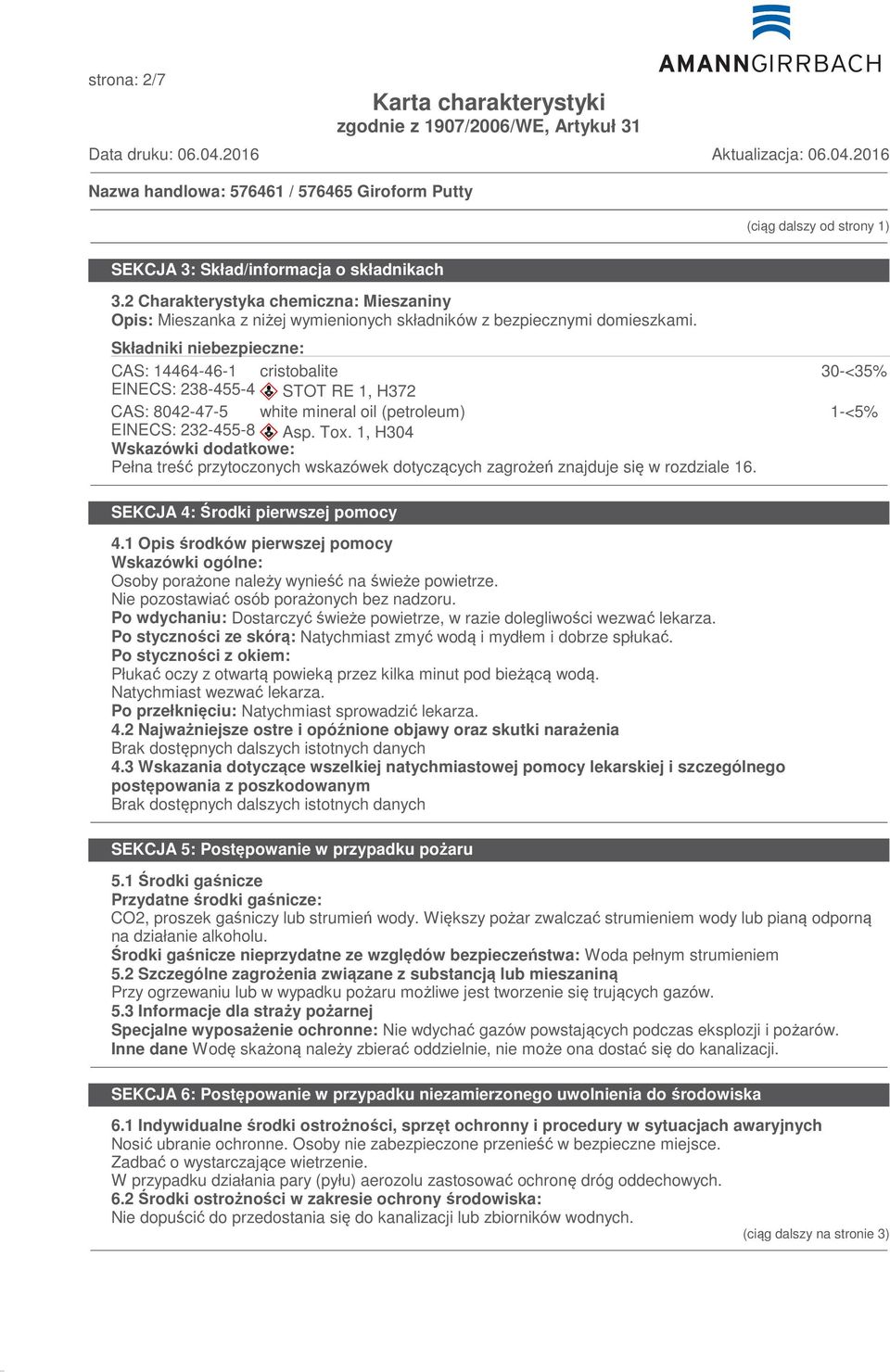 1, H304 Wskazówki dodatkowe: Pełna treść przytoczonych wskazówek dotyczących zagrożeń znajduje się w rozdziale 16. 30-<35% 1-<5% SEKCJA 4: Środki pierwszej pomocy 4.