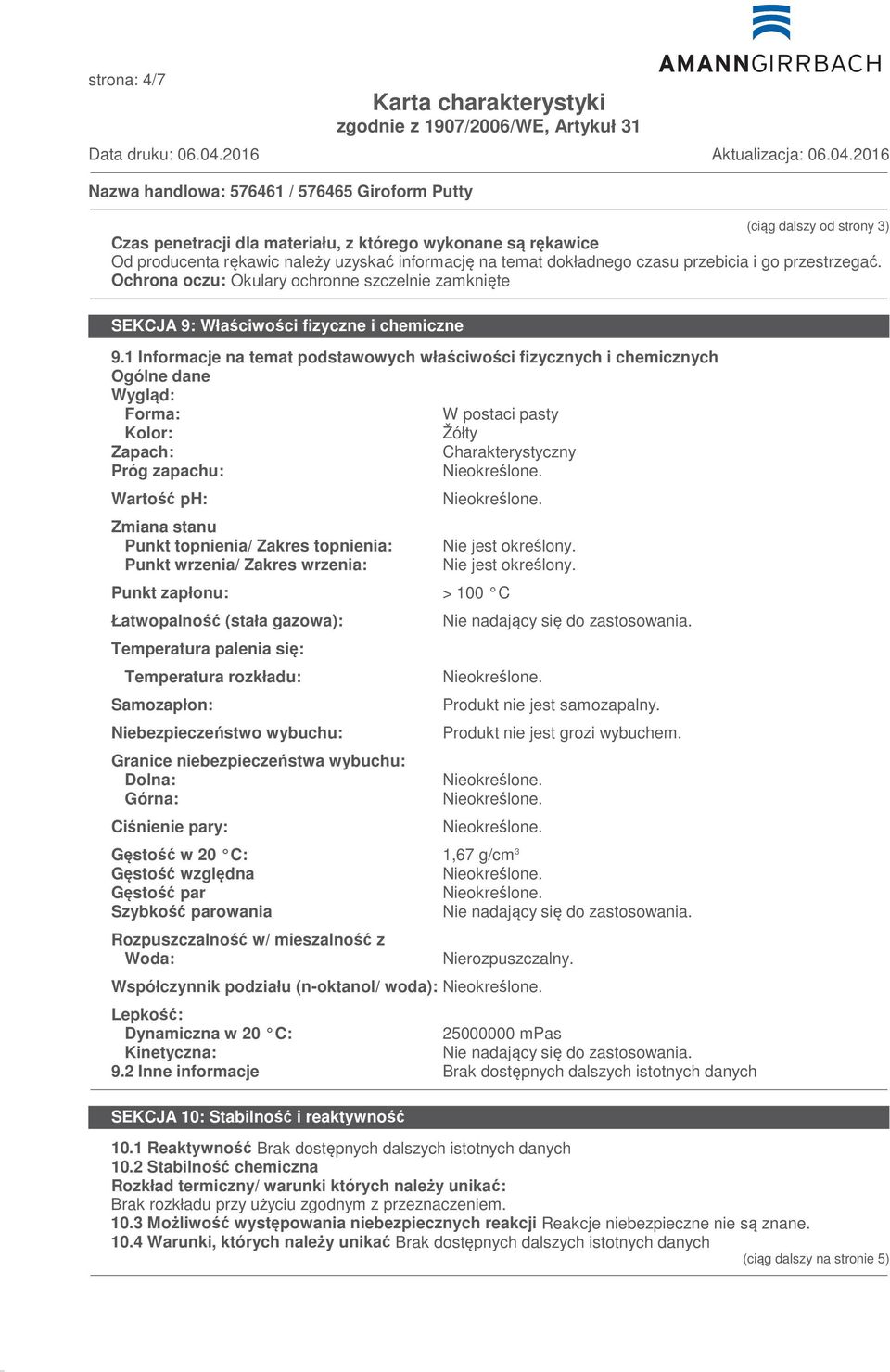 1 Informacje na temat podstawowych właściwości fizycznych i chemicznych Ogólne dane Wygląd: Forma: W postaci pasty Kolor: Žółty Zapach: Charakterystyczny Próg zapachu: Wartość ph: Zmiana stanu Punkt