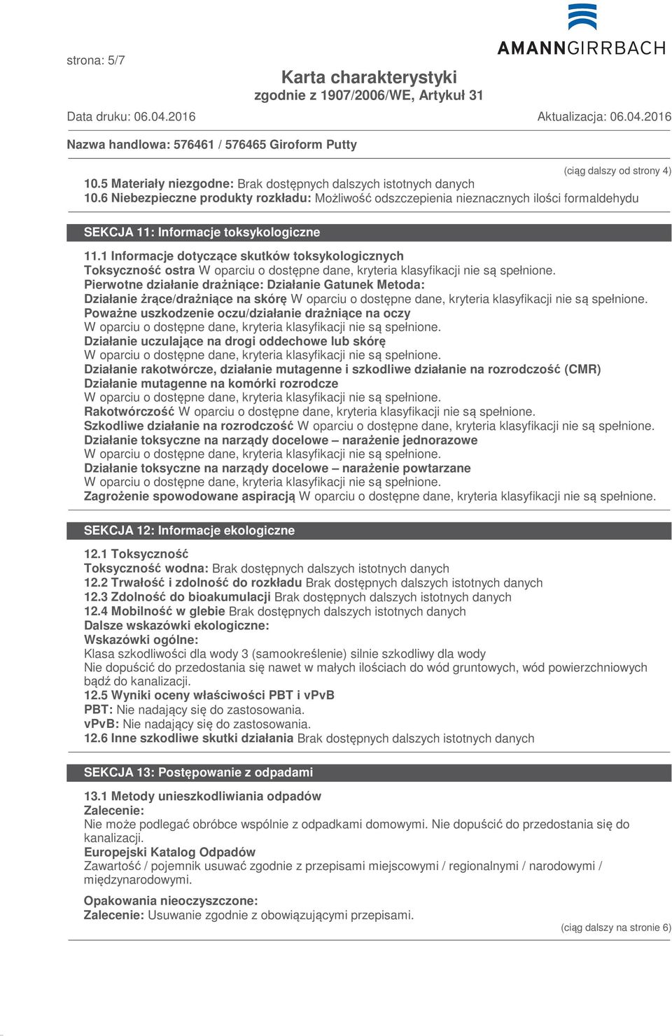 1 Informacje dotyczące skutków toksykologicznych Toksyczność ostra Pierwotne działanie drażniące: Działanie Gatunek Metoda: Działanie żrące/drażniące na skórę Poważne uszkodzenie oczu/działanie