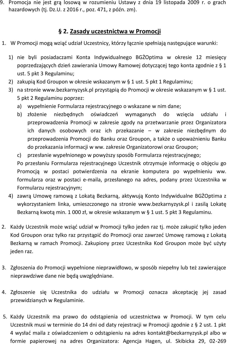 Umowy Ramowej dotyczącej tego konta zgodnie z 1 ust. 5 pkt 3 Regulaminu; 2) zakupią Kod Groupon w okresie wskazanym w 1 ust. 5 pkt 1 Regulaminu; 3) na stronie www.bezkarnyzysk.