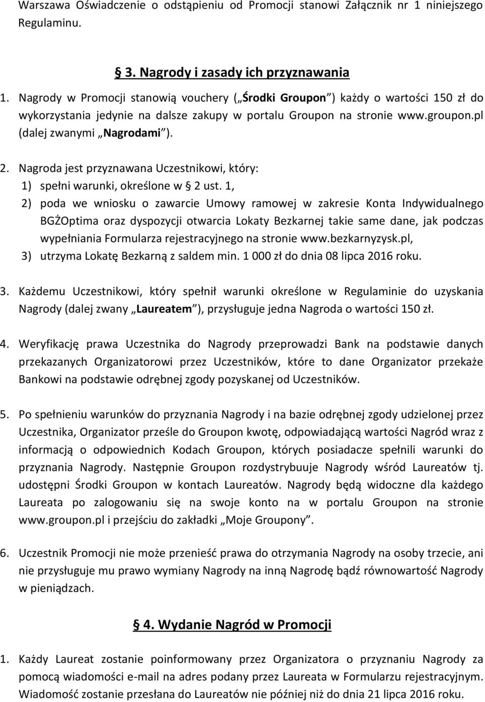 Nagroda jest przyznawana Uczestnikowi, który: 1) spełni warunki, określone w 2 ust.