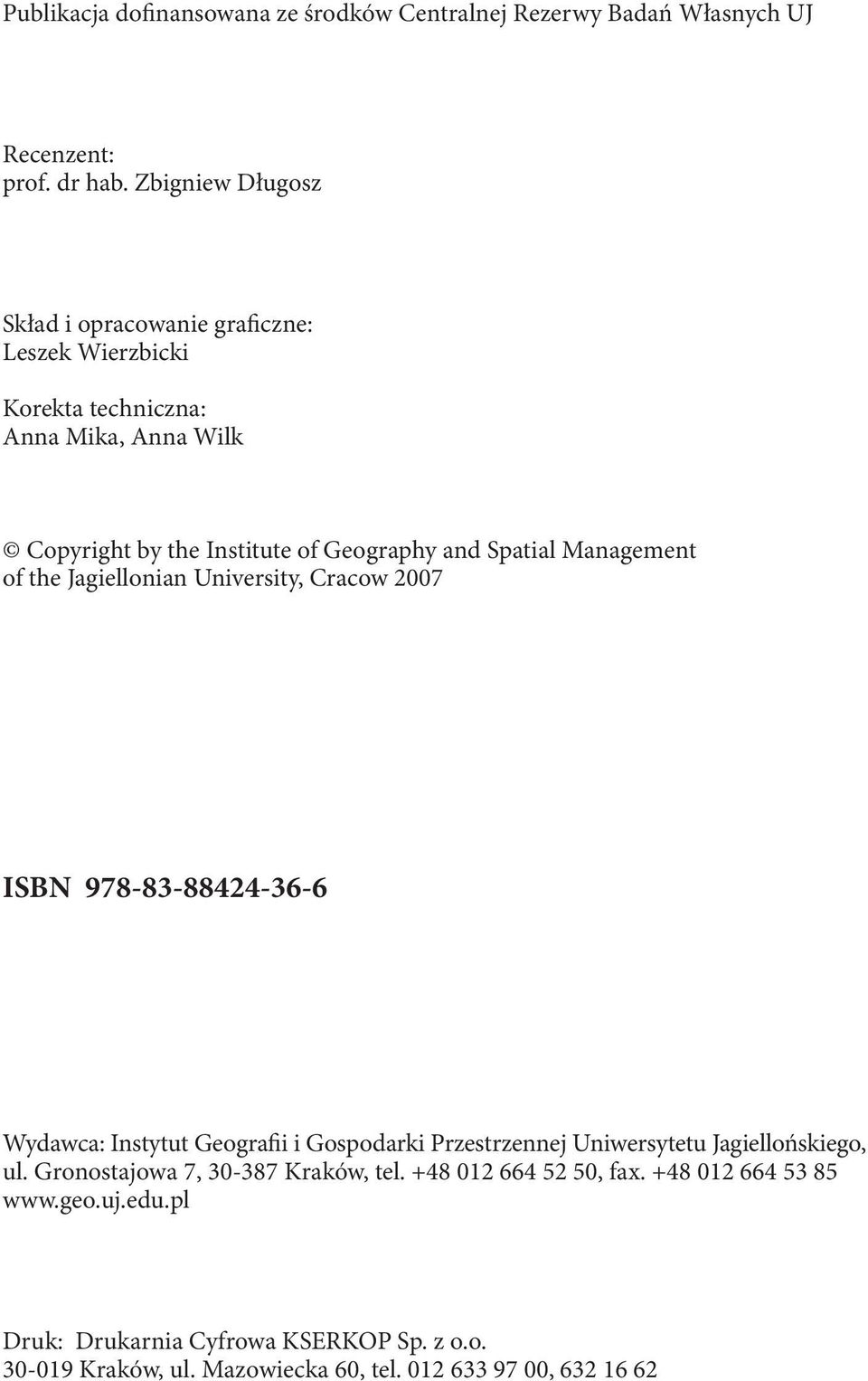 Spatial Management of the Jagiellonian University, Cracow 2007 ISBN 978-83-88424-36-6 Wydawca: Instytut Geografii i Gospodarki Przestrzennej Uniwersytetu